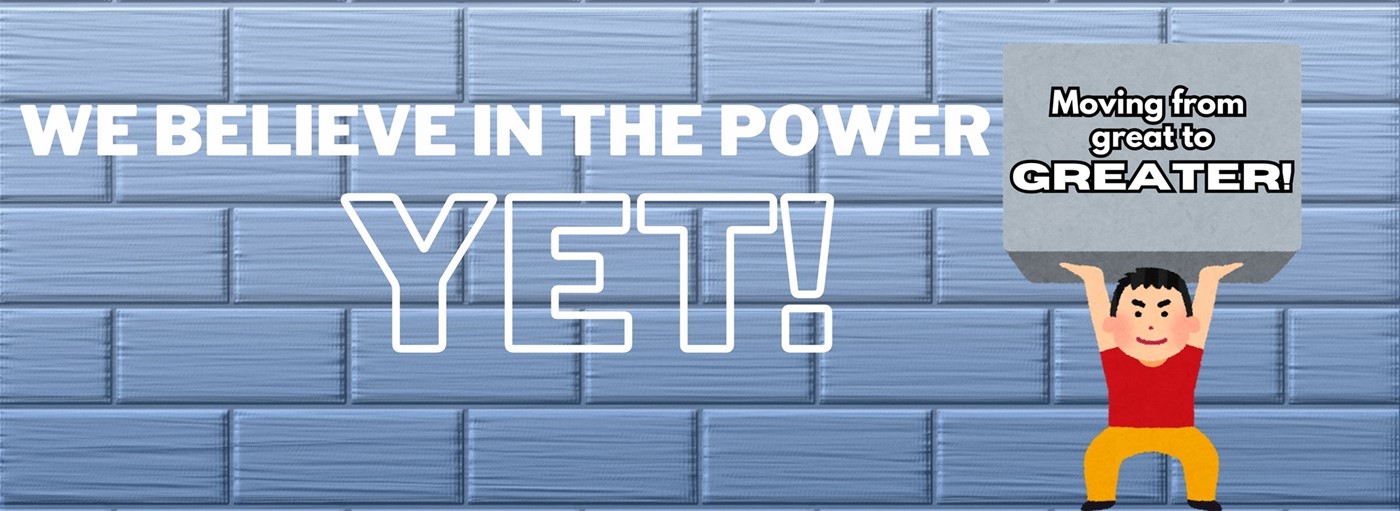 The Power of Yet